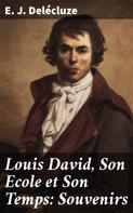 E. J. Delécluze: Louis David, Son Ecole et Son Temps: Souvenirs 
