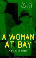 John R. Coryell: A WOMAN AT BAY - A Fiend in Skirts (Detective Nick Carter Mystery) 