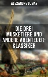 Die drei Musketiere und andere Abenteuer-Klassiker - Zehn Jahre später + Der Graf von Monte Christo + Memoiren eines Arztes