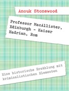 Anouk Stonewood: Professor MacAllister, Edinburgh - Kaiser Hadrian, Rom 