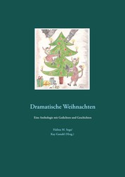 Dramatische Weihnachten - Eine Anthologie mit Gedichten und Geschichten