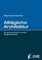Stephanie Kernich: Alltägliche Architektur 