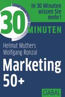 Helmut Muthers: 30 Minuten Marketing 50+ 