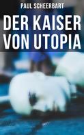 Paul Scheerbart: Der Kaiser von Utopia 