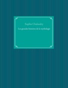 Sophie CHALANDRY: Les grandes histoires de la mythologie 