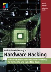 Praktische Einführung in Hardware Hacking - Sicherheitsanalyse und Penetration Testing für IoT-Geräte und Embedded Devices