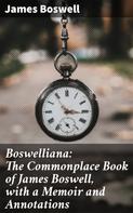 James Boswell: Boswelliana: The Commonplace Book of James Boswell, with a Memoir and Annotations 