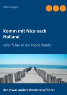 Karin Jörges: Komm mit Nico nach Holland 