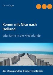 Komm mit Nico nach Holland - Der etwas andere Kinderreiseführer