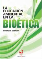 Roberto Cuenca Fajardo: La educación ambiental en la bioética 