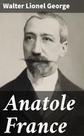 Walter Lionel George: Anatole France 