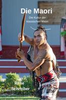 René Schreiber: Die Maori: Die Kultur der klassischen Maori 