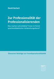 Zur Professionalität der Professionalisierenden - Was machen Lehrerbildner*innen im fremdsprachendidaktischen Vorbereitungsdienst?