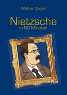 Walther Ziegler: Nietzsche in 60 Minuten ★★★★★