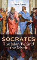 Xenophon: SOCRATES: The Man Behind the Myth 