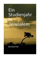 Bernhard Veil: Ein Studienjahr in Jerusalem 