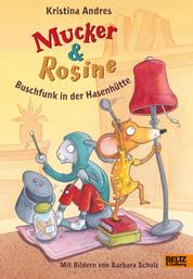 Mucker und Rosine Buschfunk in der Hasenhütte - Roman. Mit farbigen Bildern von Barbara Scholz