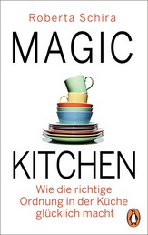 Magic Kitchen - Wie die richtige Ordnung in der Küche glücklich macht