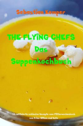 THE FLYING CHEFS Das Suppenkochbuch