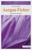 Ina Haller: Aargau-Fieber ★★★★