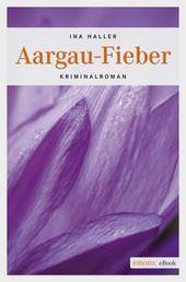Aargau-Fieber - Kriminalroman