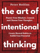 Peter Hollins: The Art of Intentional Thinking (Second Edition) 