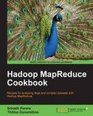Srinath Perera: Hadoop MapReduce Cookbook 