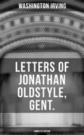 Washington Irving: LETTERS OF JONATHAN OLDSTYLE, GENT. (Complete Edition) 
