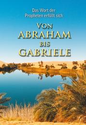 VON ABRAHAM BIS GABRIELE - Das Wort der Propheten erfüllt sich