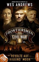 Frontiersmen: Civil War 1 - Revolte auf Higgins' Moon