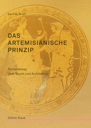 Das artemisianische Prinzip - Romanessay über Musik und Architektur