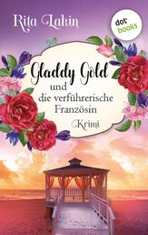 Gladdy Gold und die verführerische Französin: Band 6 - cosy crime