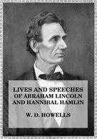 William Den Howells: Lives and Speeches of Abraham Lincoln and Hannibal Hamlin 