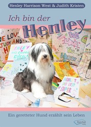Ich bin der Henley - Ein geretteter Hund erzählt sein Leben