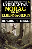 Hendrik M. Bekker: Norag und die Elbenmagierin: Die Ewige Schlacht von Lyrrhantar #2 