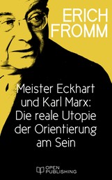 Meister Eckhart und Karl Marx: Die reale Utopie der Orientierung am Sein - Meister Eckhart and Karl Marx on Having and Being