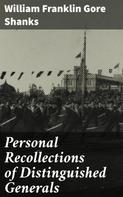 William Franklin Gore Shanks: Personal Recollections of Distinguished Generals 