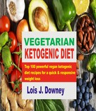Lois J. Downey: Vegetarian Ketogenic Diet 