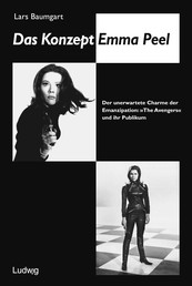 Das Konzept Emma Peel. - Der unerwartete Charme der Emanzipation: The Avengers und ihr Publikum.