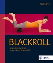 Blackroll - Faszientraining für ein rundum gutes Körpergefühl