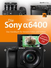 Die Sony Alpha 6400 - Das Handbuch für bessere Fotos und Videos