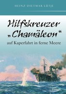 Heinz-Dietmar Lütje: Hilfskreuzer „Chamäleon“ auf Kaperfahrt in ferne Meere ★★★★
