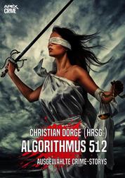 ALGORITHMUS 512 - Internationale Crime-Storys auf über 750 Seiten, hrsg. von Christian Dörge