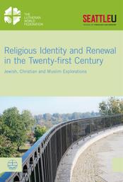 Religious Identity and Renewal in the Twenty-first Century - Jewish, Christian and Muslim Explorations