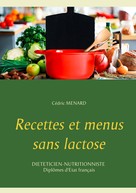 Cédric Menard: Recettes et menus sans lactose 