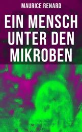 Ein Mensch unter den Mikroben - One of the First Locked-Room Mystery Crime Novel Featuring the Young Journalist and Amateur Detective Joseph Rouletabille
