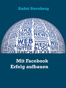 André Sternberg: Mit Facebook Erfolg aufbauen 