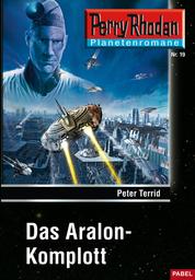 Planetenroman 19: Das Aralon-Komplott - Ein abgeschlossener Roman aus dem Perry Rhodan Universum