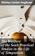 Shirley Carter Hughson: The Warfare of the Soul: Practical Studies in the Life of Temptation 