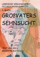 Brigitte Klotzsch: Lebendige Vergangenheit der Familie meiner Großmutter 5. Buch 
